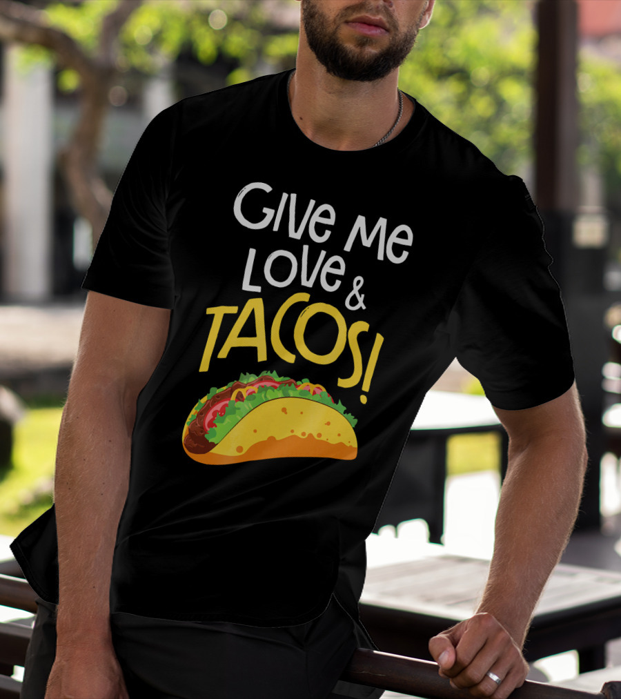 Give Me Love And Tacos Mexican Food Classic Taco T-Shirt