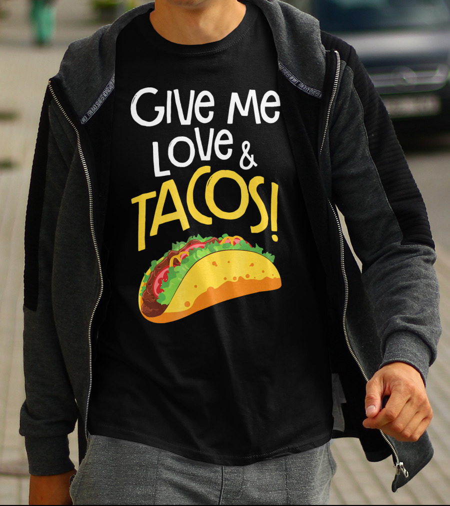 Give Me Love And Tacos Mexican Food Classic Taco T-Shirt