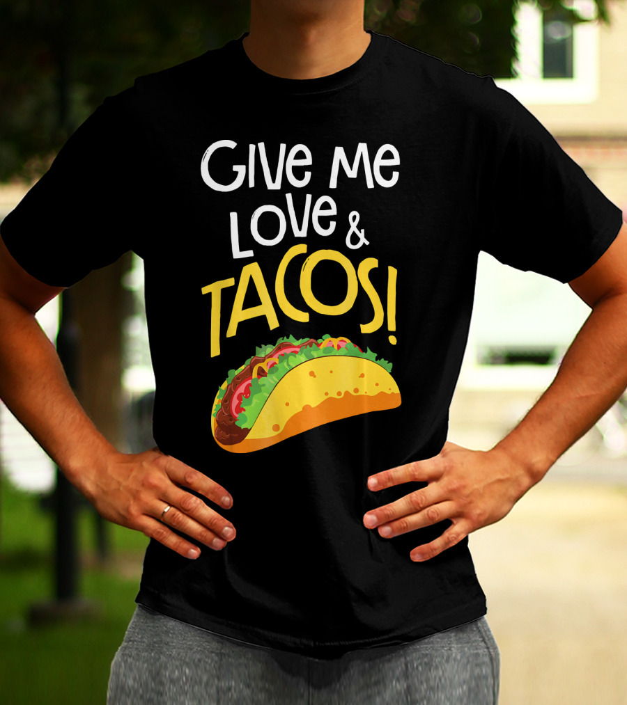 Give Me Love And Tacos Mexican Food Classic Taco T-Shirt
