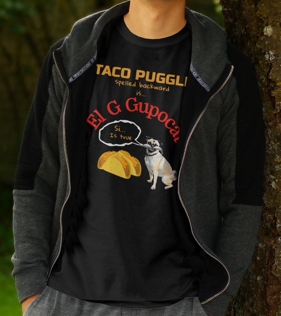 Taco Puggle Spelled Backward Is El G Gupocat Si Is True T-Shirt