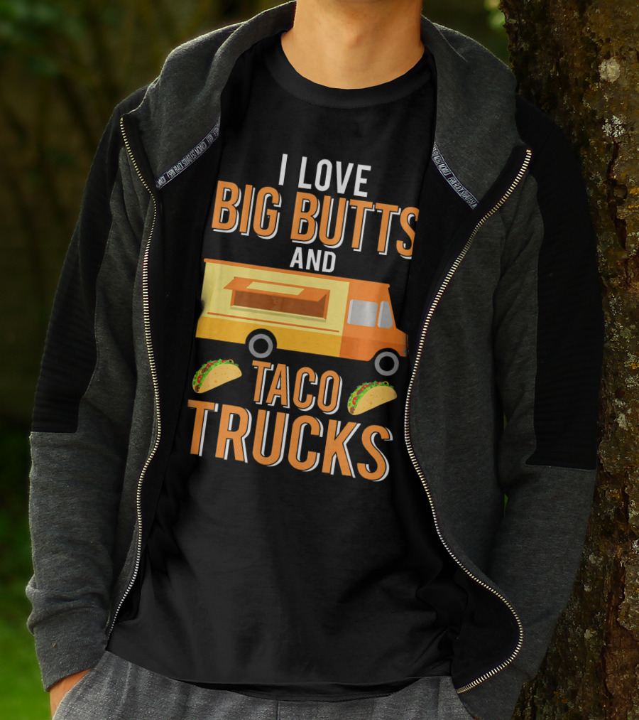 I Love Big Butts And Taco Trucks Food Truck Tacos T-Shirt