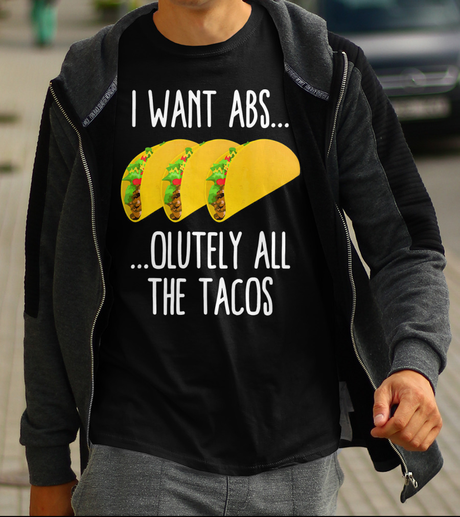 I Want Abs Absolutely All The Tacos Fitness Exercise Lovers Taq T-Shirt