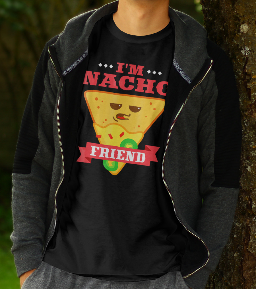 I'm Nacho Friend Funny Mexican Food Lover Nachos T-Shirt
