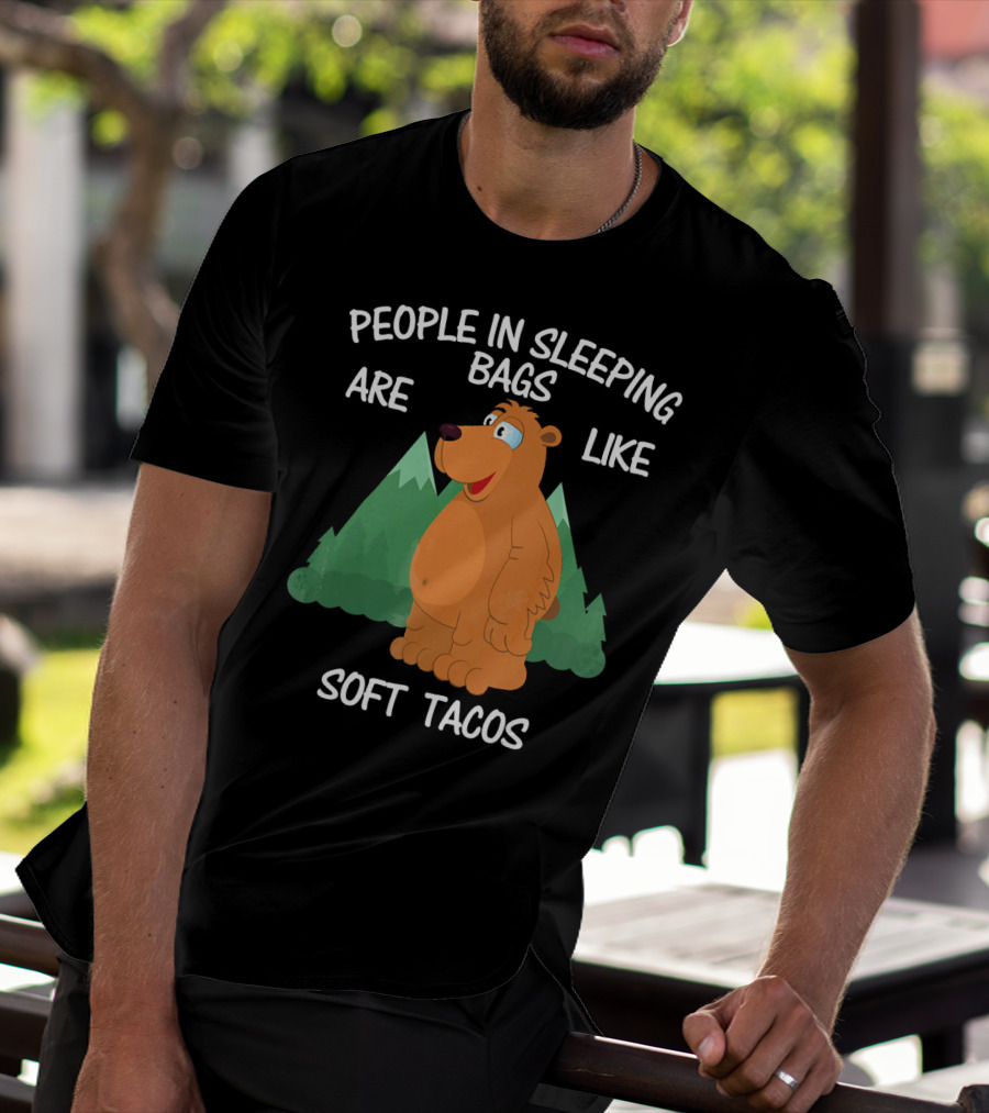 People In Sleeping Bags Are Like Soft Tacos Camping Bear T-Shirt