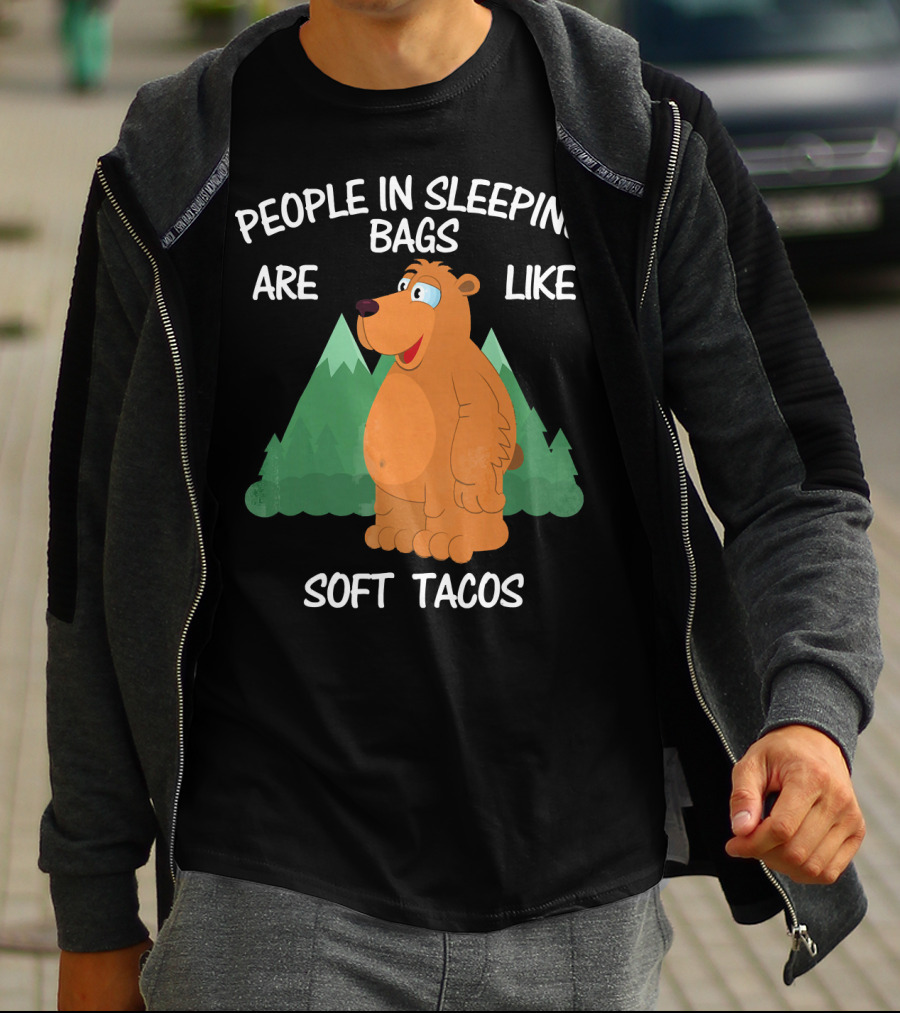 People In Sleeping Bags Are Like Soft Tacos Camping Bear T-Shirt