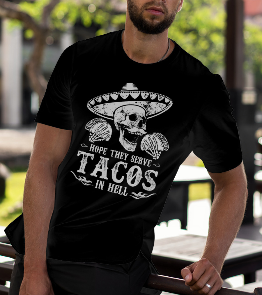 Hope They Serve Tacos In Hell Mexican Skull With Sombrero T-Shirt