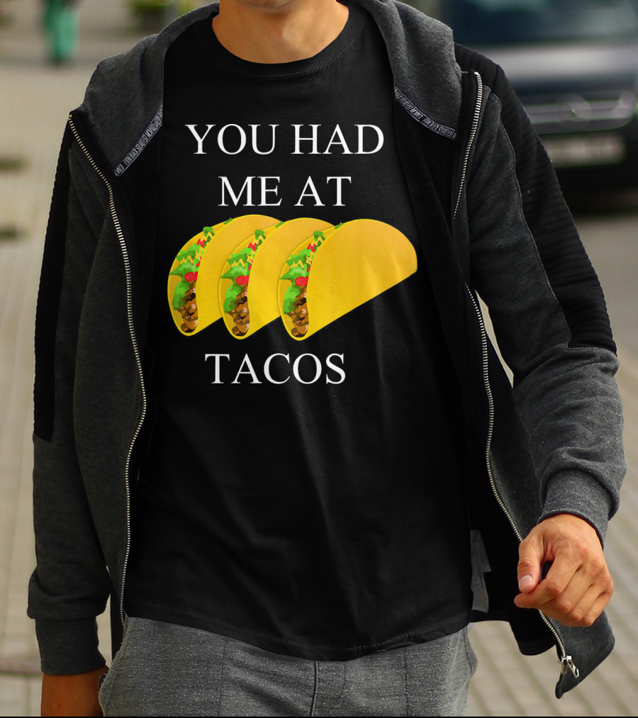 You Had ME At Tacos T-Shirt