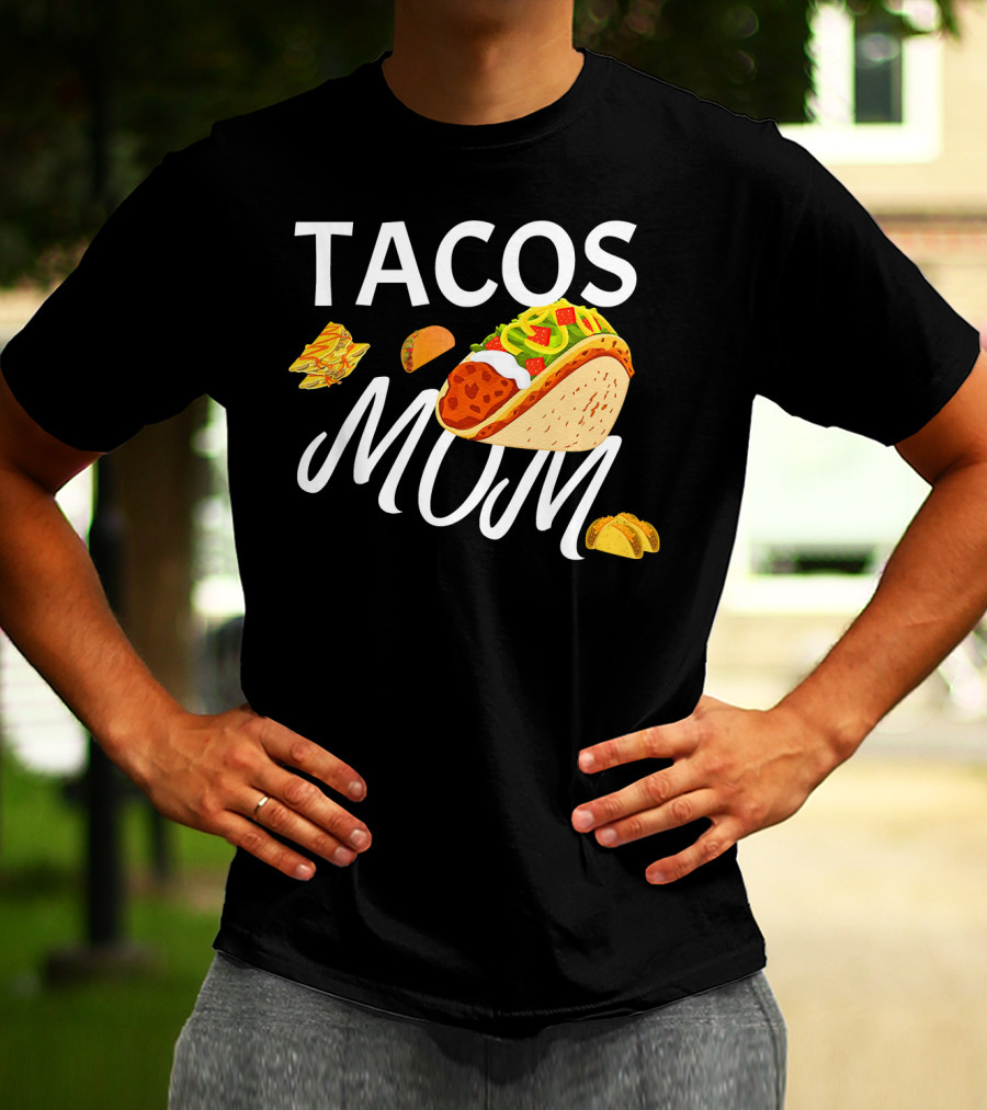 Tacos Mom Nachos And Taco T-Shirt