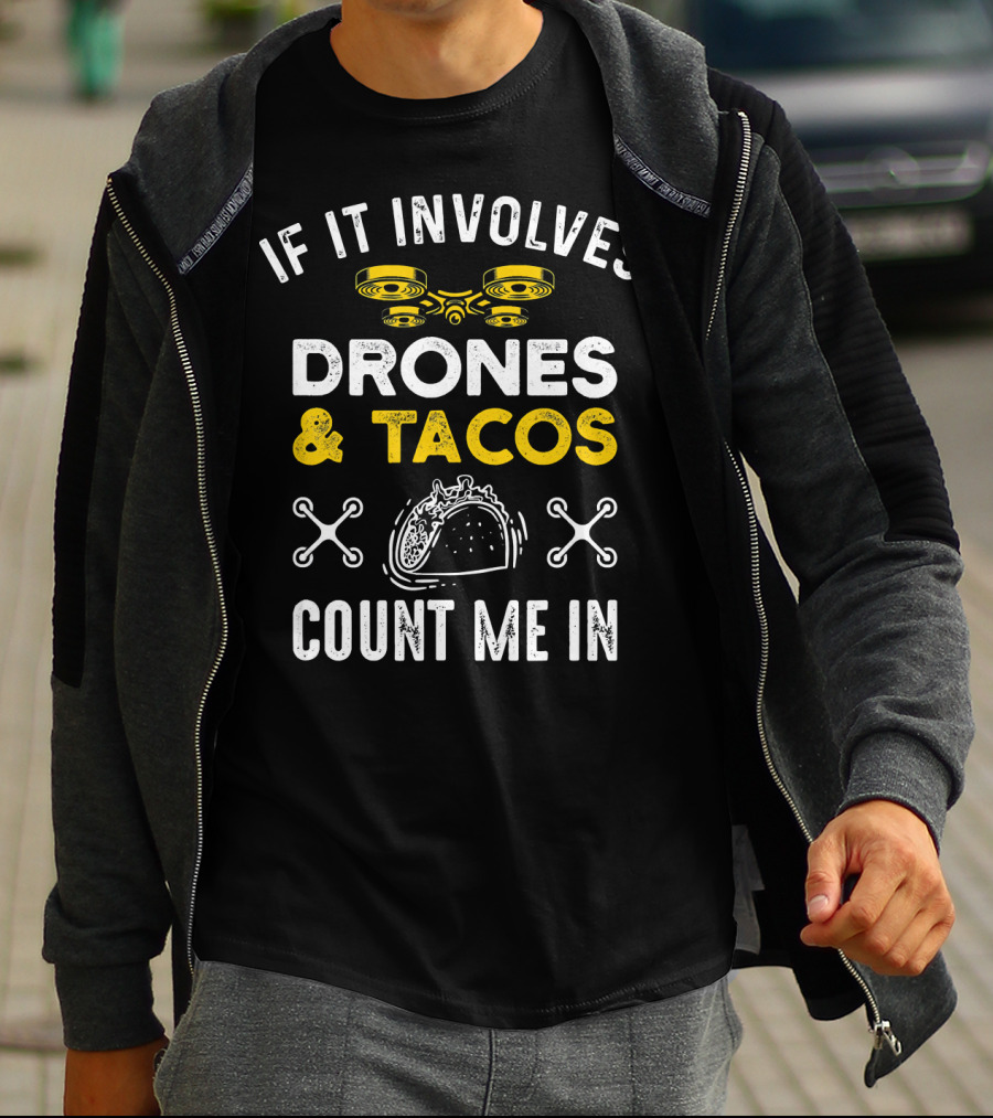 If It Involves Drones And Tacos Count Me In T-Shirt