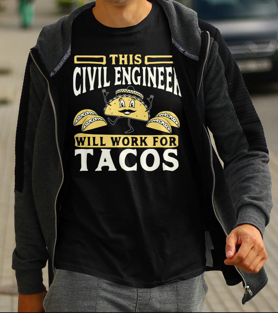 This Civil Engineer Will Work For Tacos T-Shirt