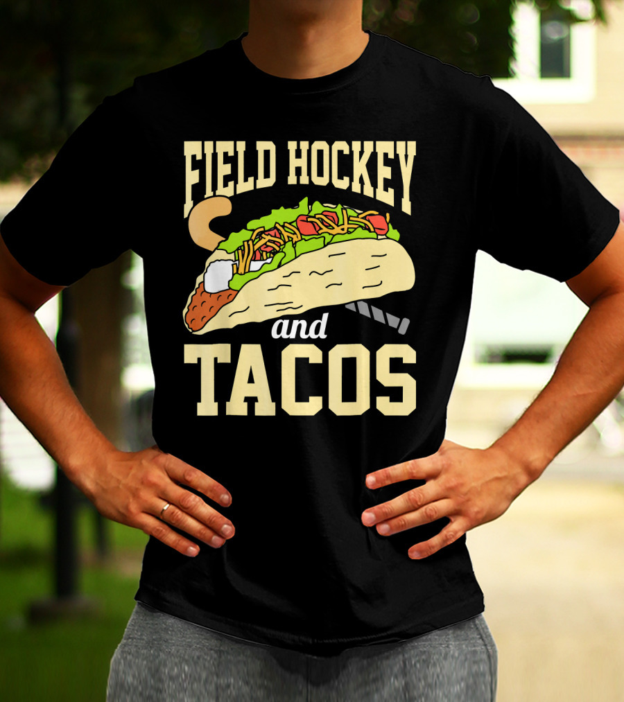 Field Hockey And Tacos Funny Spor Humor T-Shirt