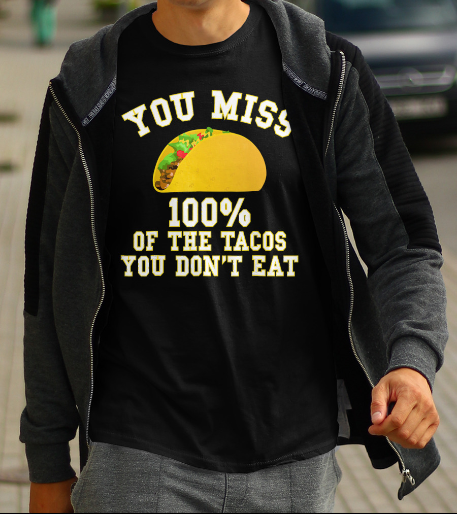 You Miss 100% Of The Tacos You Don't Eat Bold Yellow Text Taco Image T-Shirt