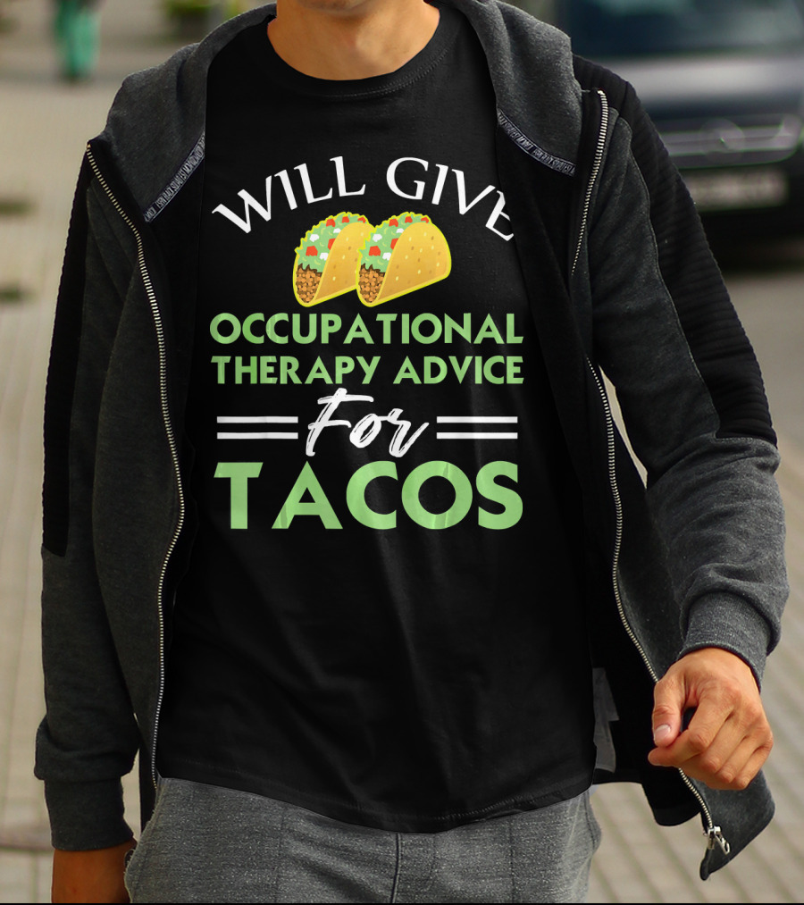 WILL GIVE OCCUPATIONAL THERAPY ADVICE FOR TACOS T-Shirt