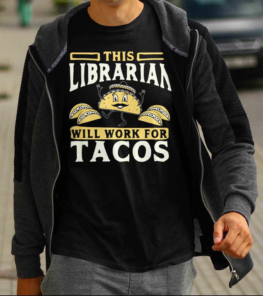 This Librarian Will Work For Tacos T-Shirt