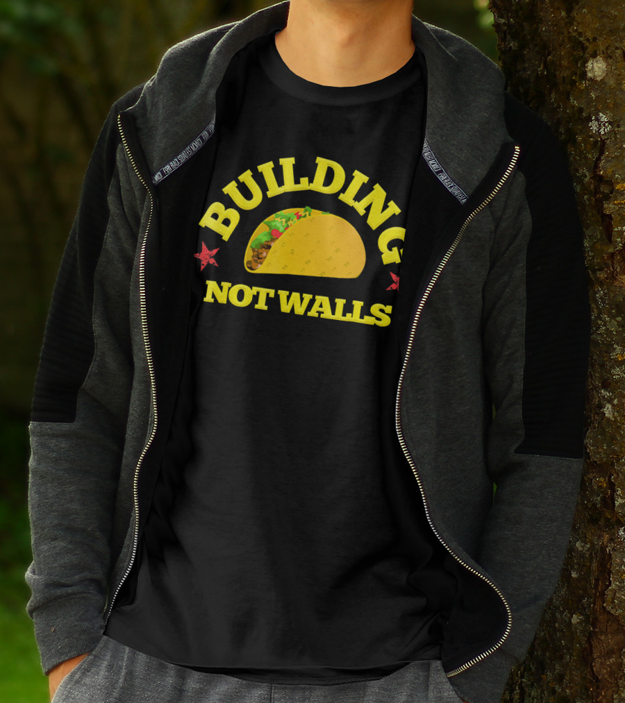 Building Tacos Not Walls Building Not Walls T-Shirt