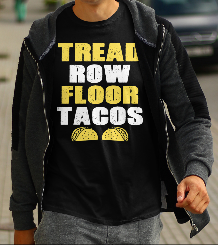 Tread Row Floor Tacos Funny Workout T-Shirt