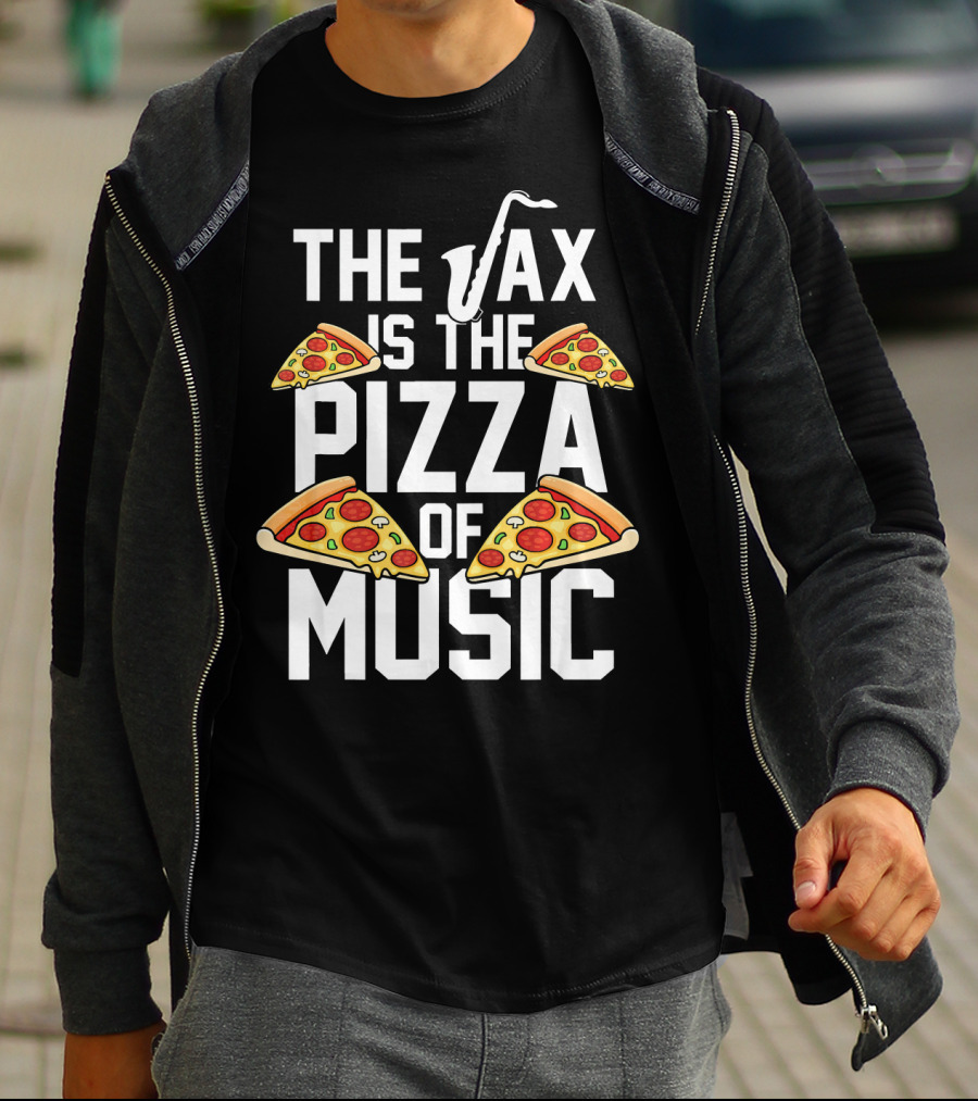 The Sax Is The Pizza Of Music T-Shirt
