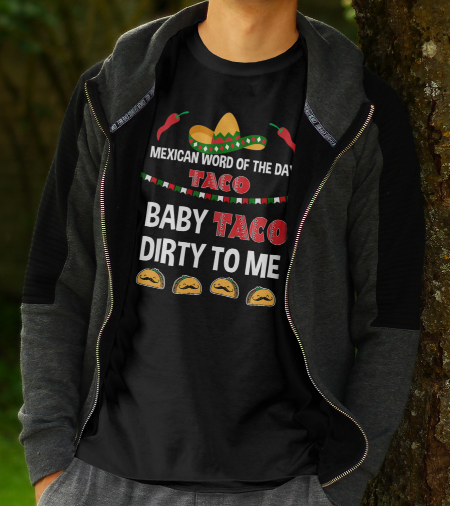 Mexican Word Of The Day Taco Baby Taco Dirty To Me Sombrero And Taco T-Shirt