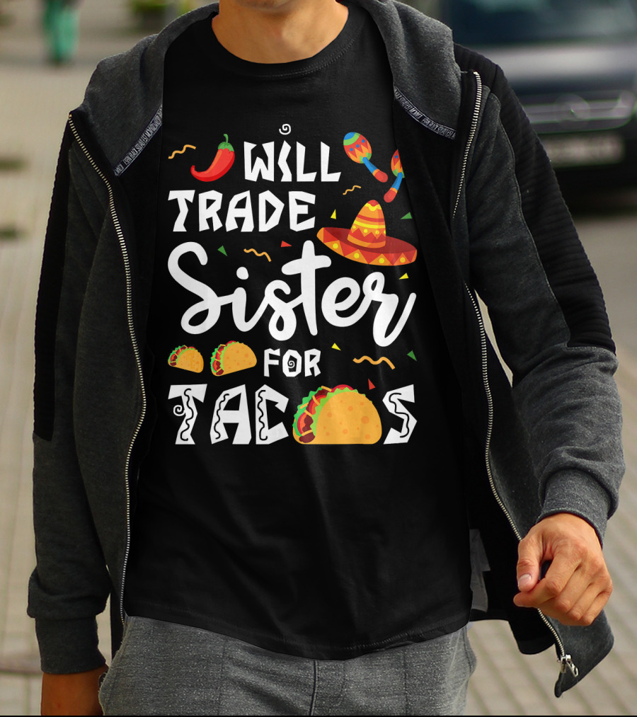 Will Trade Sister For Tacos With Sombrero And Maracas Mexican T-Shirt