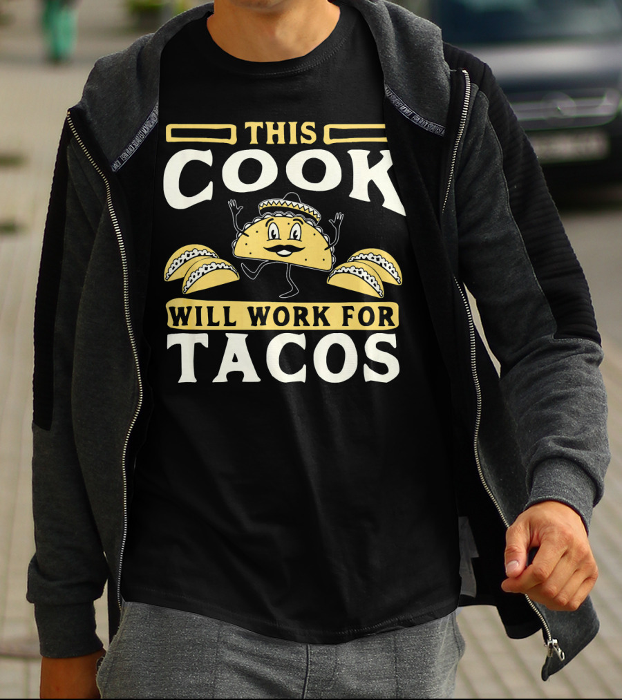 This Cook Will Work For Tacos T-Shirt