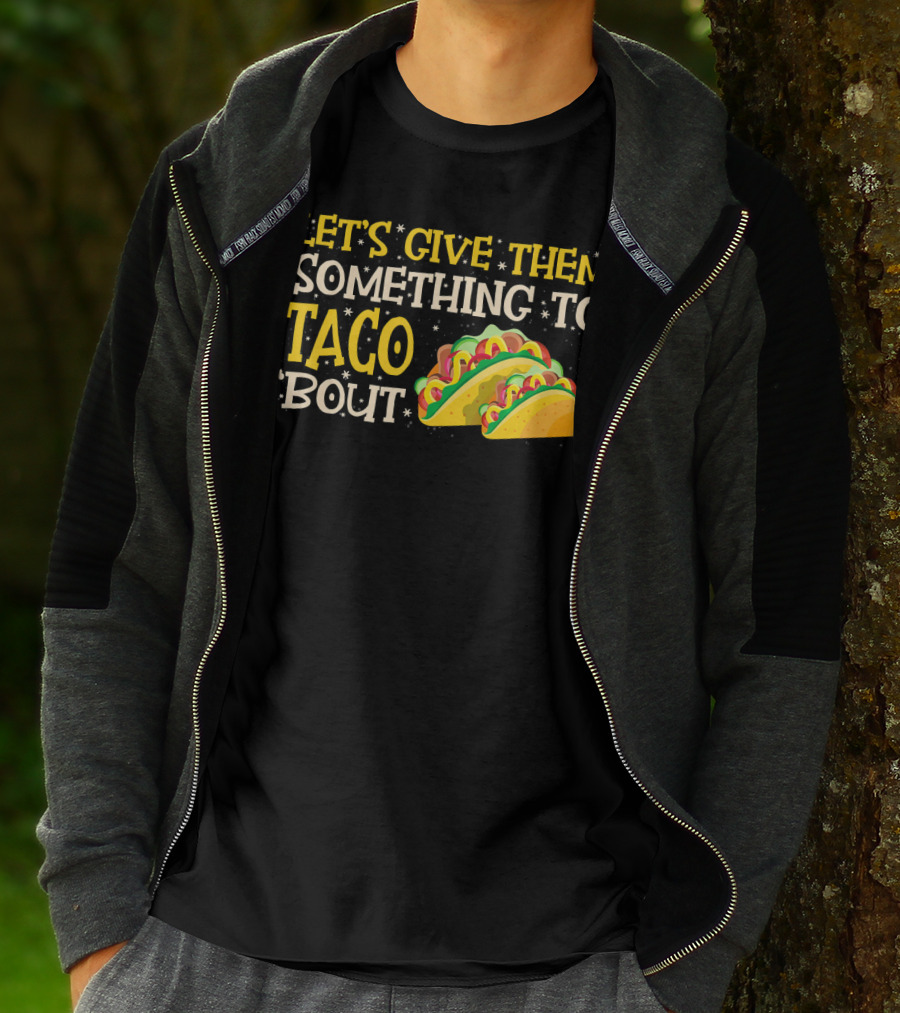 LET'S GIVE THEM SOMETHING TO TACO BOUT WITH COLORFUL TACOS T-Shirt