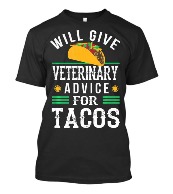 Will Give Veterinary Advice For Tacos With Taco T-Shirt