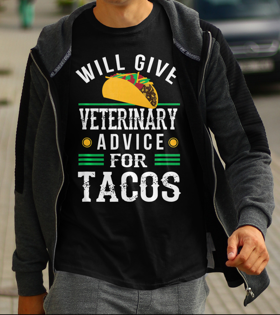 Will Give Veterinary Advice For Tacos With Taco T-Shirt