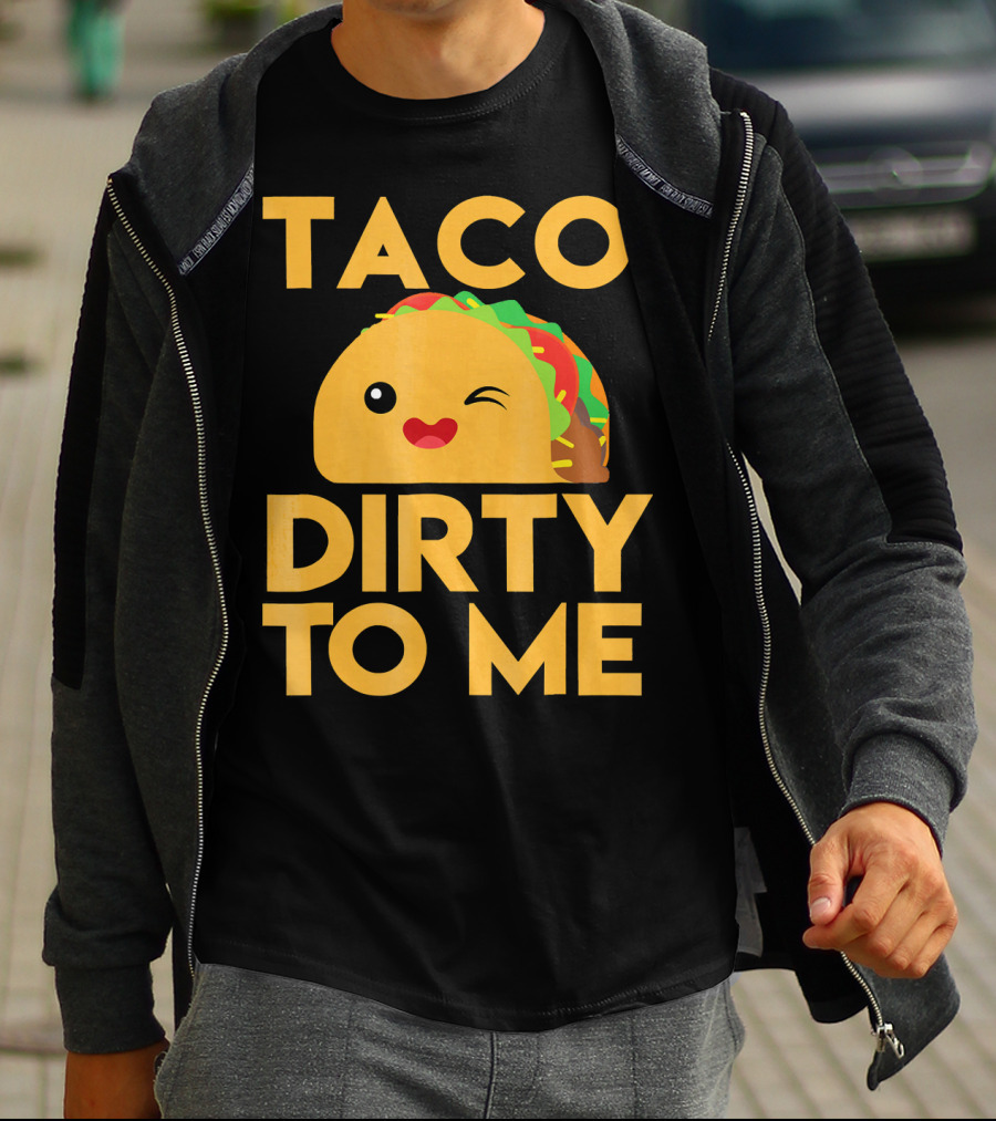Taco Dirty To Me Cute Winking Taco With Lettuce And Tomato T-Shirt