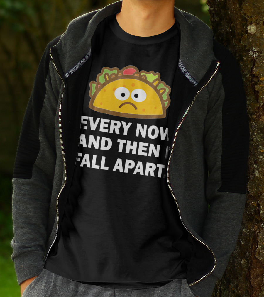 Sad Taco Every Now And Then I Fall Apart Fun T-Shirt