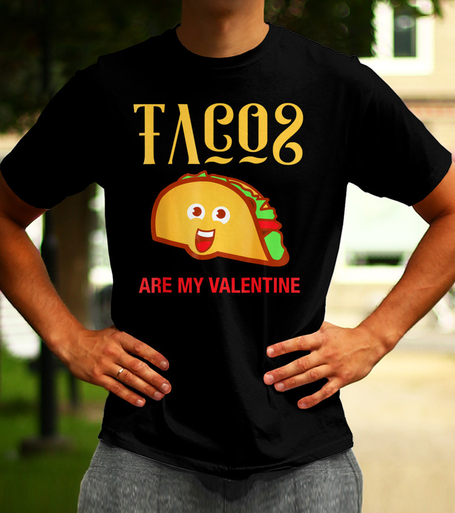 Tacos Are My Valentine Mexican Food Lover T-Shirt