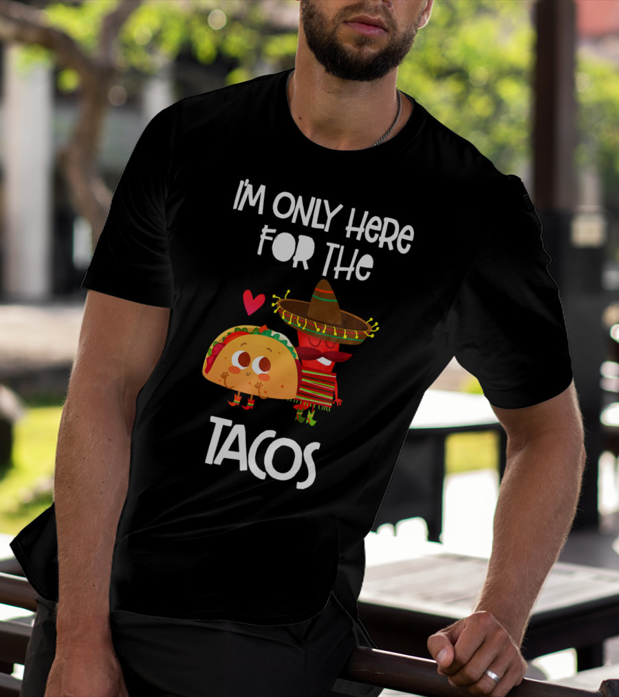 I'm Only Here For The Tacos Sombrero Heart Mexi T-Shirt