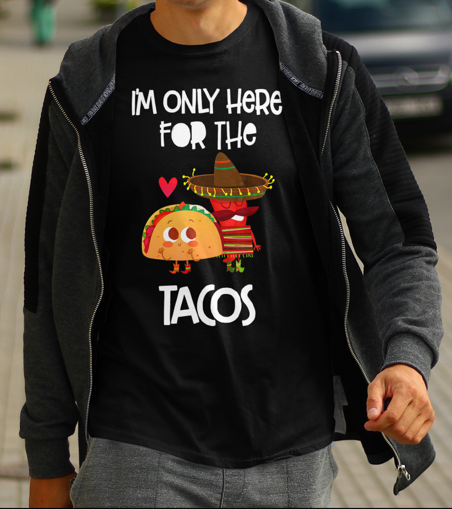 I'm Only Here For The Tacos Sombrero Heart Mexi T-Shirt