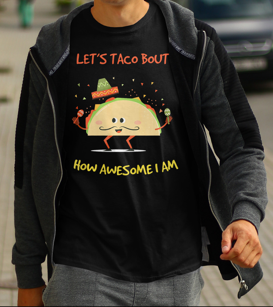 Let's Taco Bout How Awesome I Am Funny Taco Lover T-Shirt