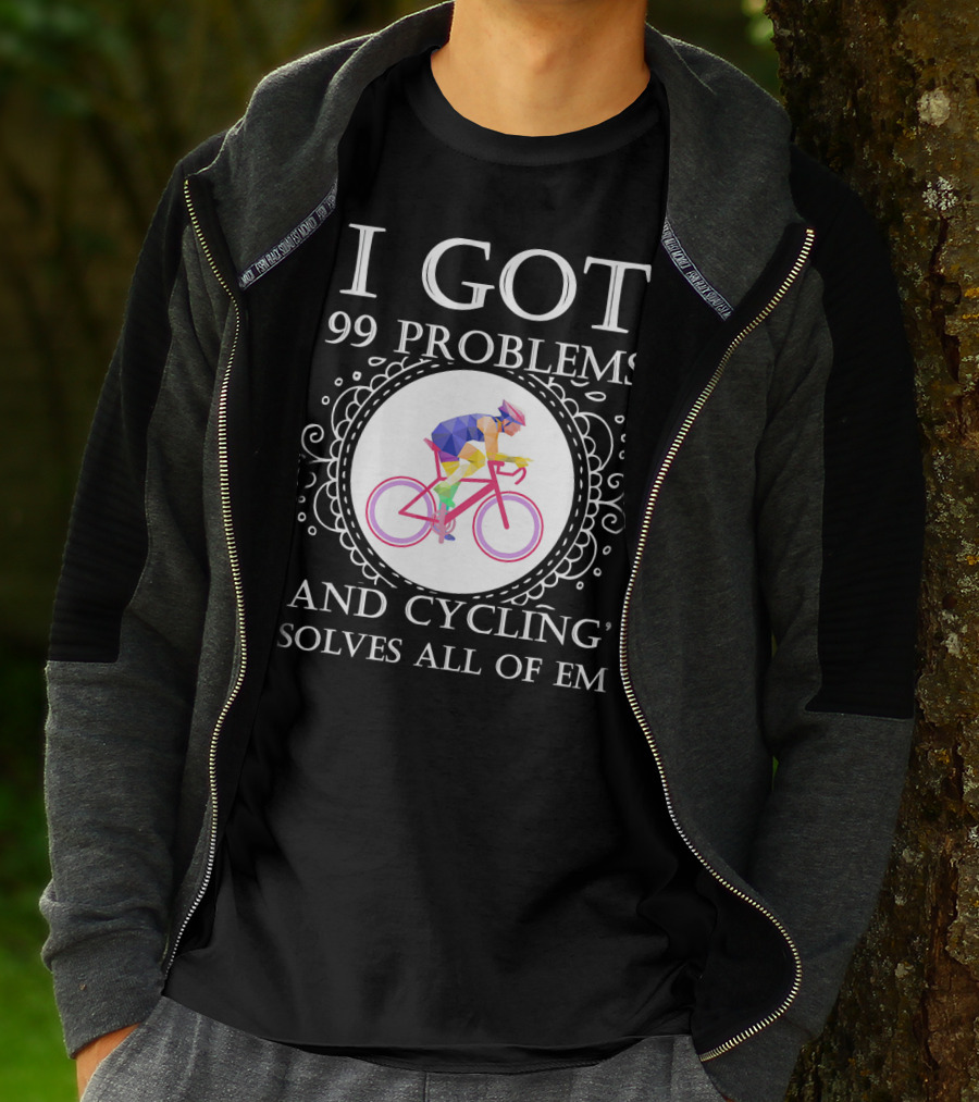 I Got 99 Problems And Cycling Solves All Of Em T-Shirt