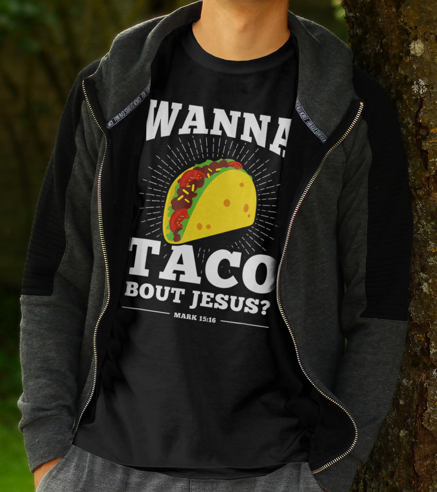 Wanna Taco Bout Jesus Mark 15:16 Funny Preaching T-Shirt