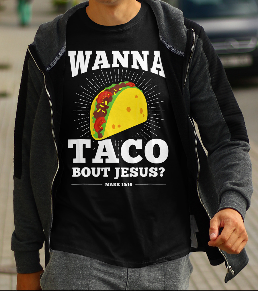 Wanna Taco Bout Jesus Mark 15:16 Funny Preaching T-Shirt