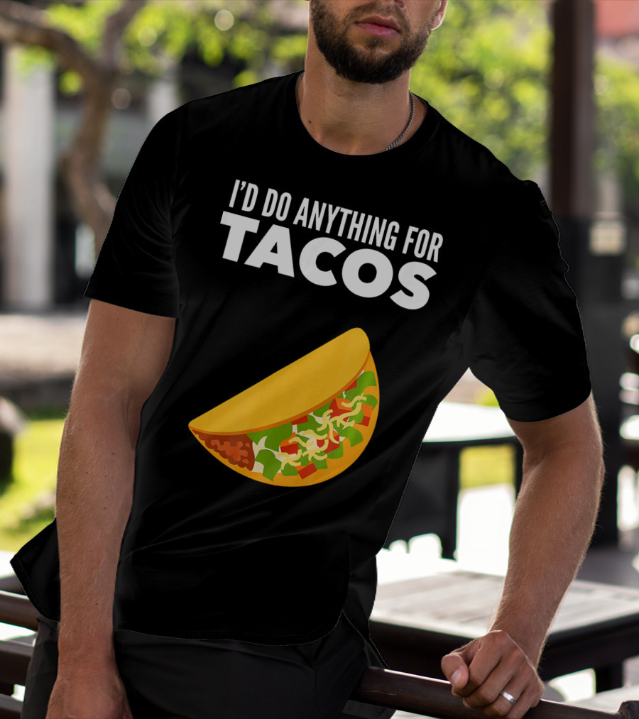 I'D Do Anything For Tacos T-Shirt