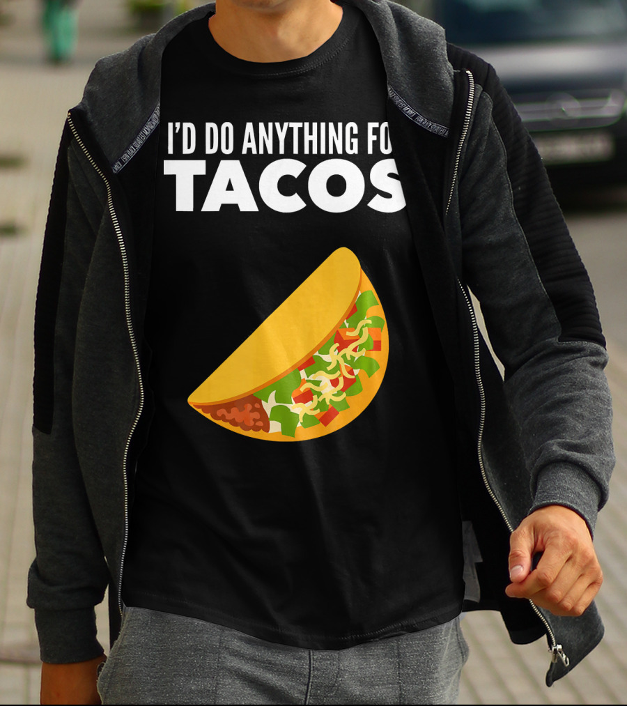 I'D Do Anything For Tacos T-Shirt