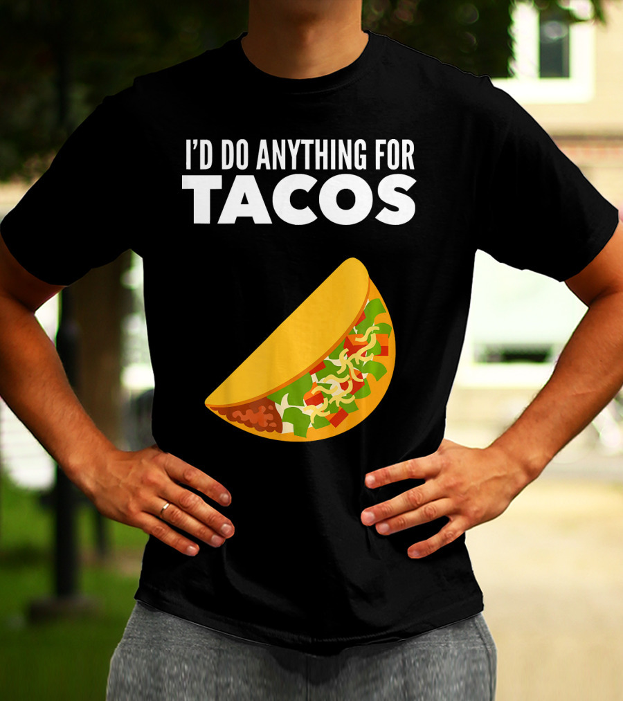 I'D Do Anything For Tacos T-Shirt