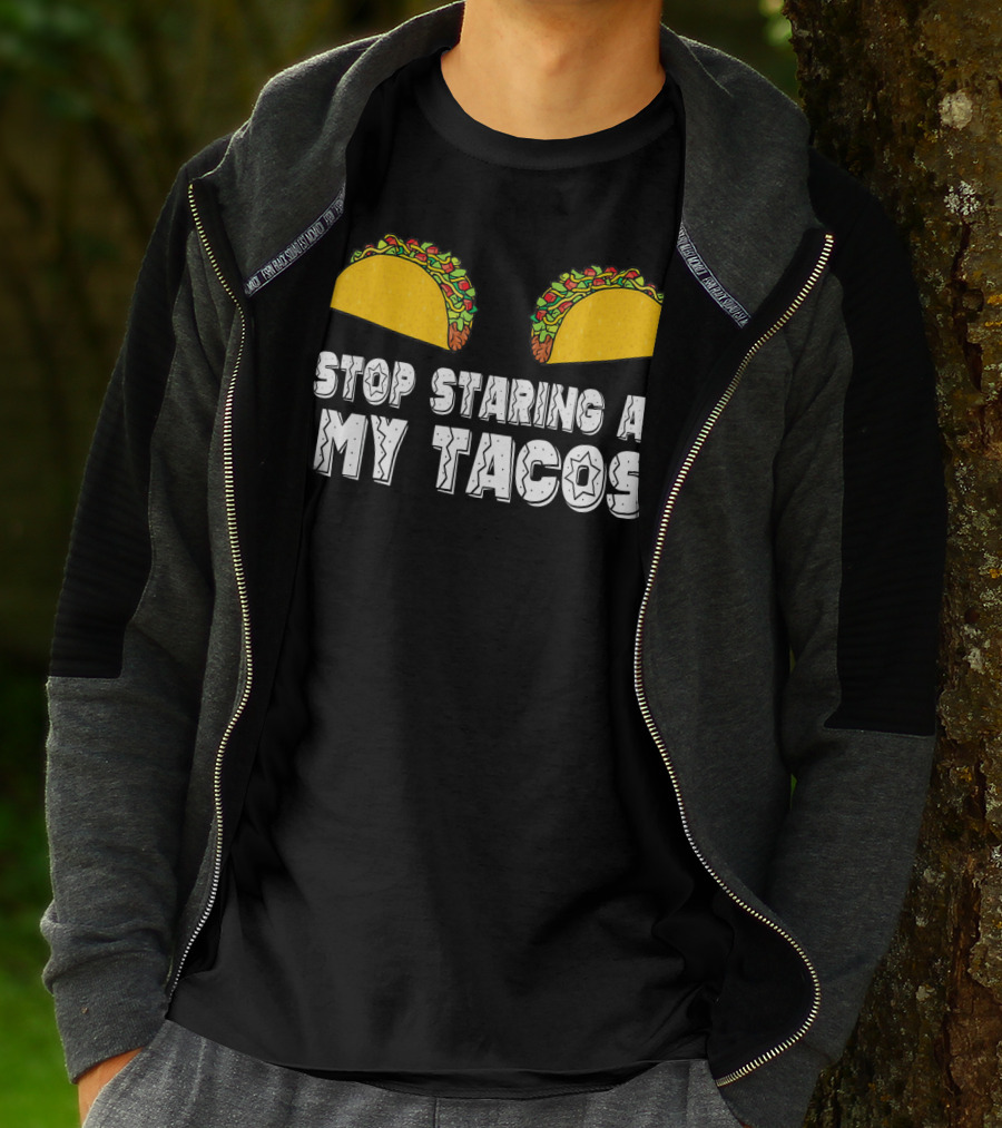 Stop Staring At My Tacos Funny Taco Humor T-Shirt