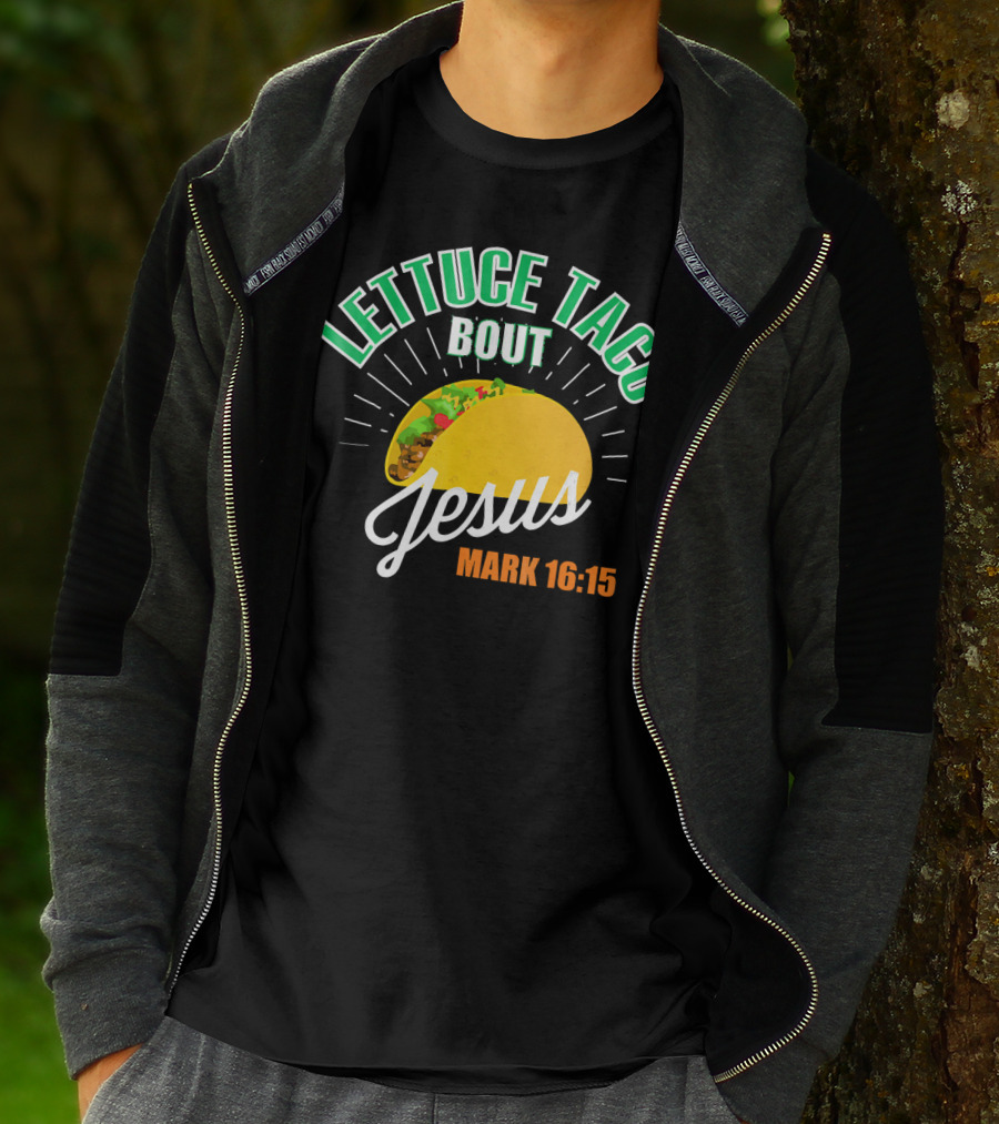 Lettuce Taco Bout Jesus Mark 16:15 T-Shirt