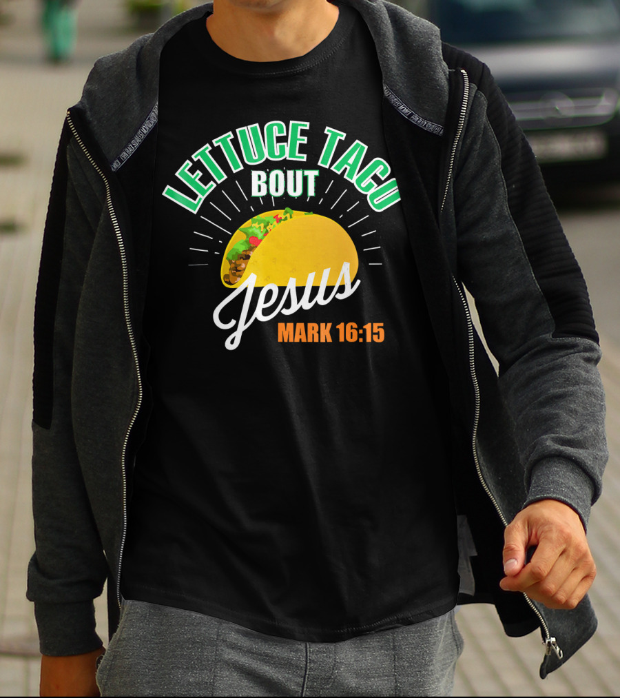 Lettuce Taco Bout Jesus Mark 16:15 T-Shirt