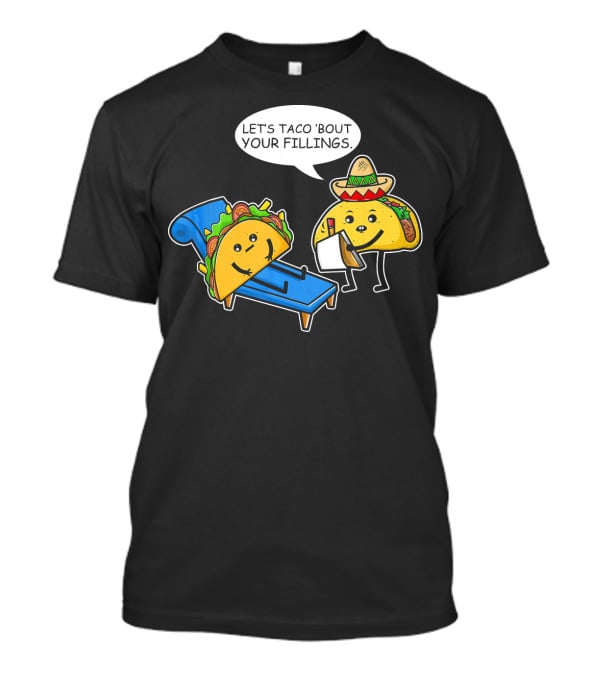 Let's Taco 'Bout Your Fillings Funny Taco Pun T-Shirt