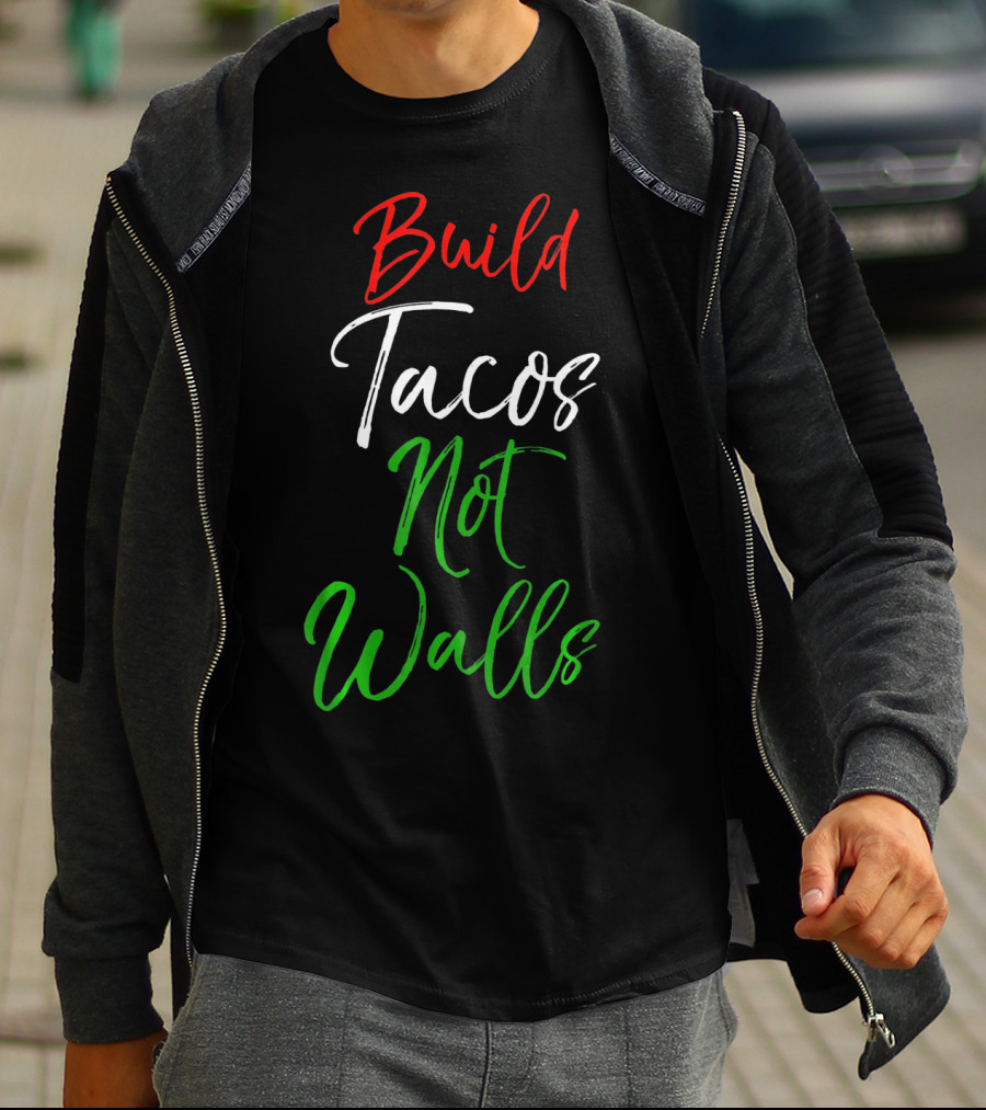 Build Tacos Not Walls Funny Cinco De Mayo Mexican T-Shirt