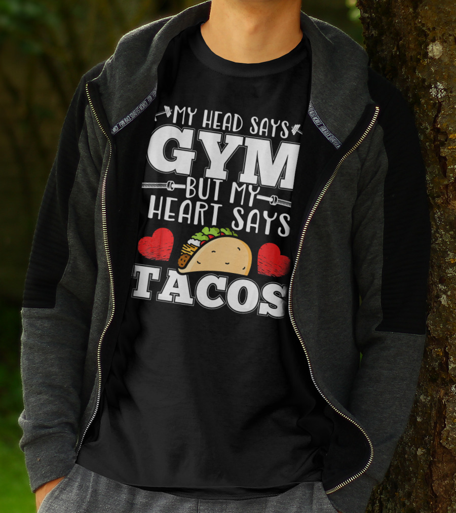 My Head Says Gym But My Heart Says Tacos T-Shirt