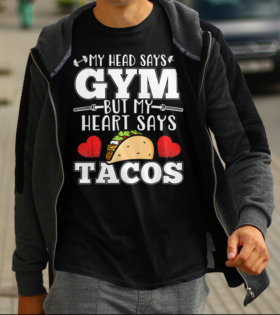 My Head Says Gym But My Heart Says Tacos T-Shirt