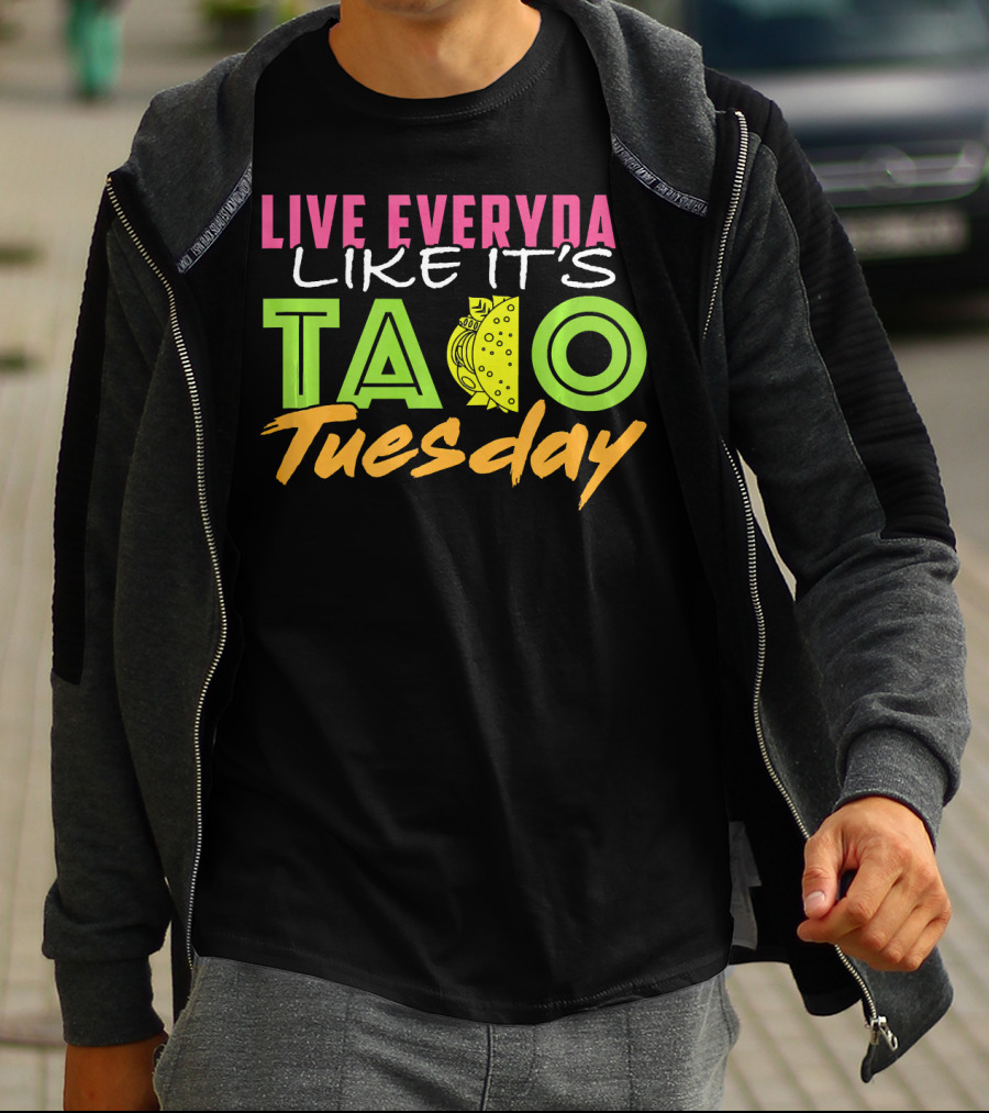 Live Everyday Like It's Taco Tuesday Fun Bold Colorful T-Shirt