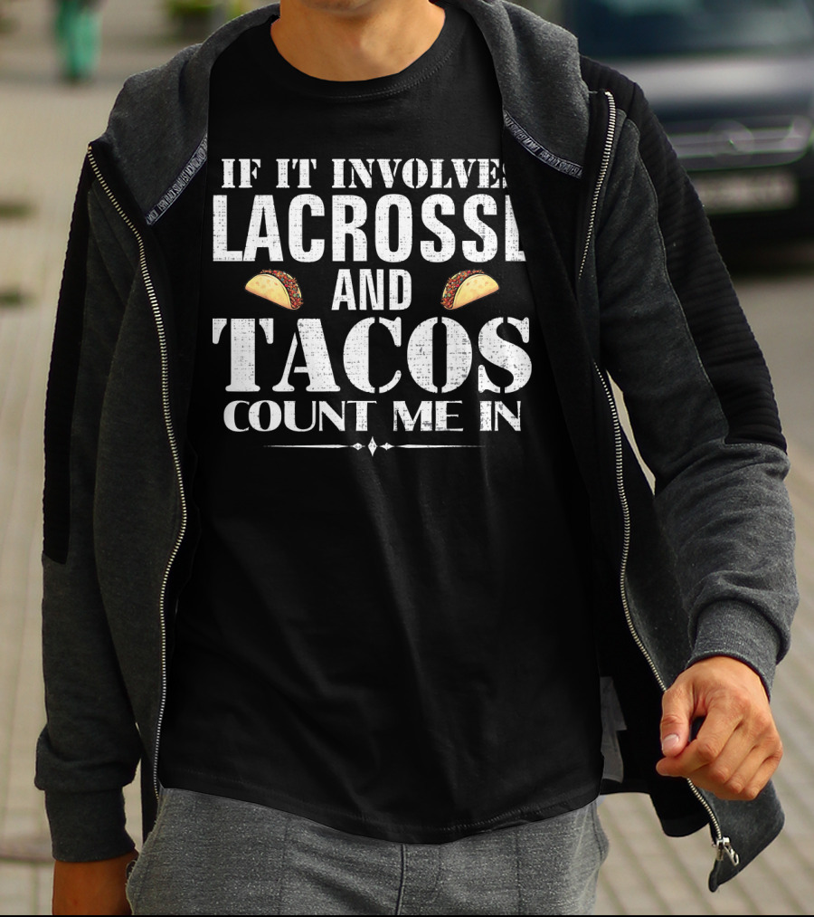 If It Involves Lacrosse And Tacos Count Me In T-Shirt