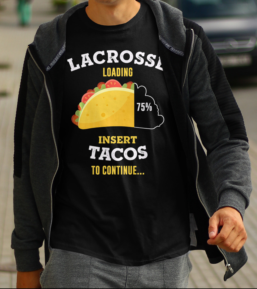 Lacrosse Loading 75% Insert Tacos To Continue T-Shirt