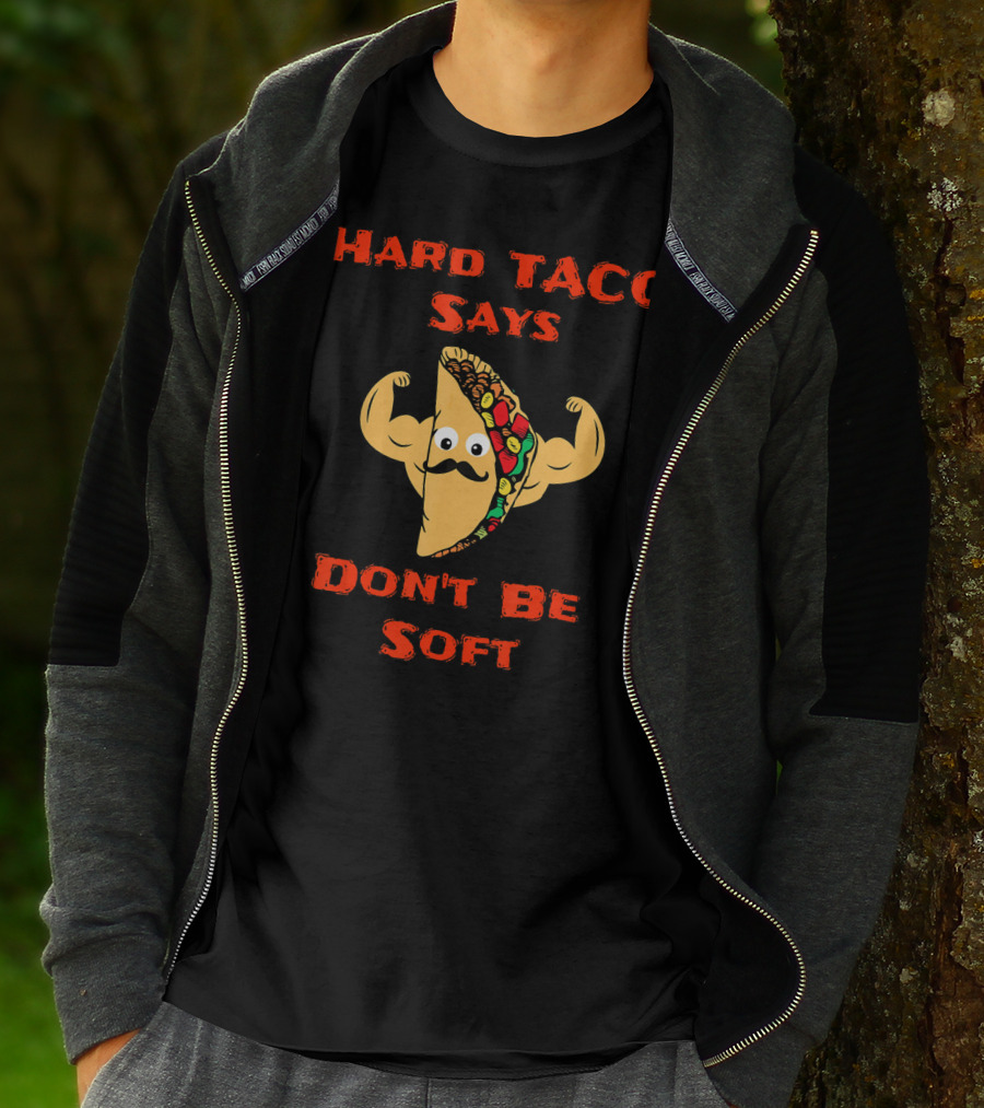 Hard Taco Says Don't Be Soft Fitness T-Shirt